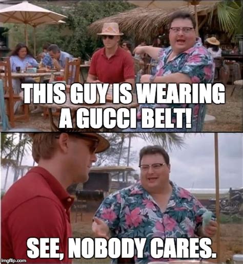 no gucci belt meme|Gucci Made Hilarious, High.